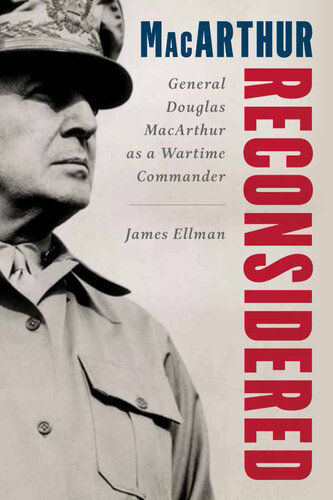 MacArthur Reconsidered: General Douglas MacArthur as a Wartime Commander (PDF/EPUB Version)

