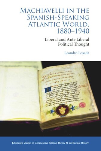 Machiavelli in the Spanish-Speaking Atlantic World, 1880-1940: Liberal and Anti-Liberal Political Thought in Comparative Perspective (PDF/EPUB Version)
