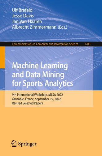 Machine Learning and Data Mining for Sports Analytics: 9th International Workshop, MLSA 2022, Grenoble, France, September 19, 2022, Revised Selected Papers (PDF/EPUB Version)
