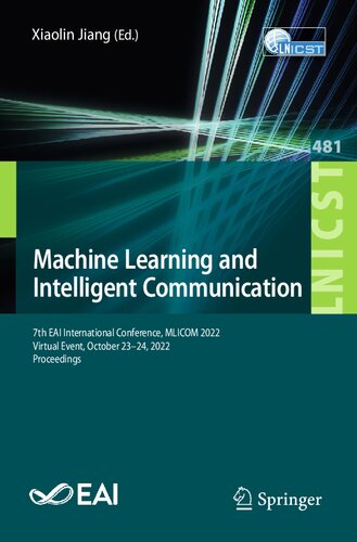 Machine Learning and Intelligent Communication: 7th EAI International Conference, MLICOM 2022, Virtual Event, October 23-24, 2022, Proceedings (PDF/EPUB Version)
