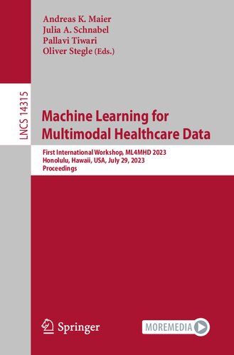Machine Learning for Multimodal Healthcare Data: First International Workshop, ML4MHD 2023, Honolulu, Hawaii, USA, July 29, 2023, Proceedings (Lecture Notes in Computer Science) (PDF/EPUB Version)
