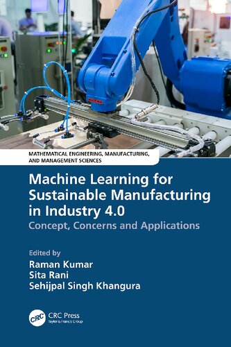 Machine Learning for Sustainable Manufacturing in Industry 4.0: Concept, Concerns and Applications (Mathematical Engineering, Manufacturing, and Management Sciences) (PDF/EPUB Version)
