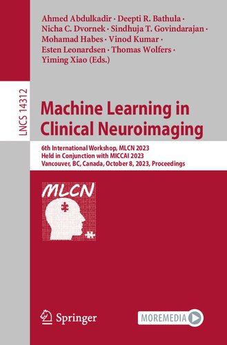 Machine Learning in Clinical Neuroimaging. 6th International Workshop, MLCN 2023 Held in Conjunction with MICCAI 2023 Vancouver, BC, Canada, October 8, 2023 Proceedings (PDF/EPUB Version)
