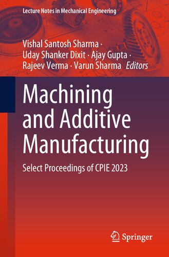 Machining and Additive Manufacturing: Select Proceedings of CPIE 2023 (Lecture Notes in Mechanical Engineering) (PDF/EPUB Version)
