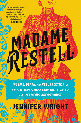 Madame Restell: The Life, Death, and Resurrection of Old New York's Most Fabulous, Fearless, and Infamous Abortionist (PDF/EPUB Version)
