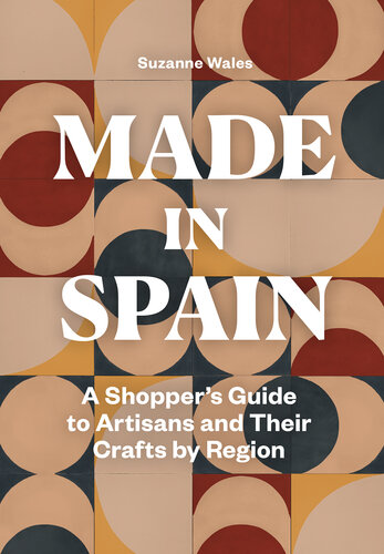 Made in Spain: A Shopper's Guide to Artisans and Their Crafts by Region (PDF/EPUB Version)
