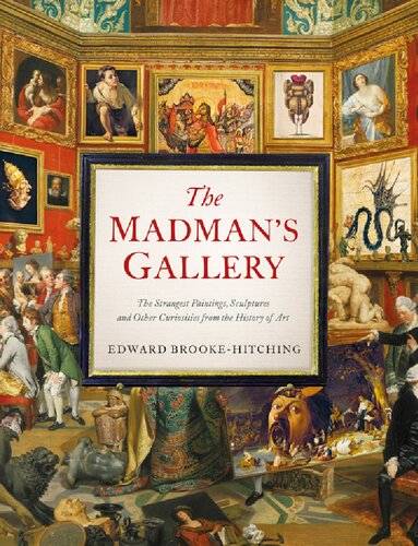 Madman's Gallery: The Strangest Paintings, Sculptures and Other Curiosities from the History of Art (PDF/EPUB Version)
