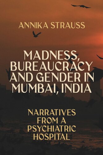 Madness, Bureaucracy and Gender in Mumbai, India: Narratives from a Psychiatric Hospital (PDF/EPUB Version)
