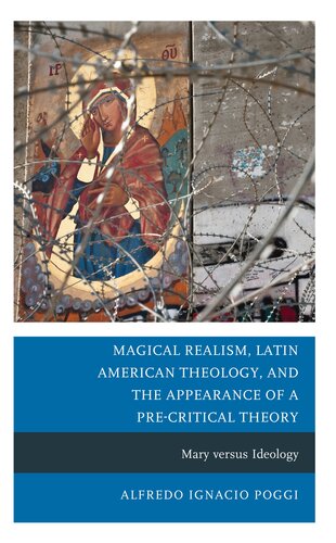 Magical Realism, Latin American Theology, and the Appearance of a Pre-Critical Theory: Mary versus Ideology (PDF/EPUB Version)