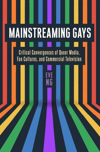 Mainstreaming Gays: Critical Convergences of Queer Media, Fan Cultures, and Commercial Television (PDF/EPUB Version)
