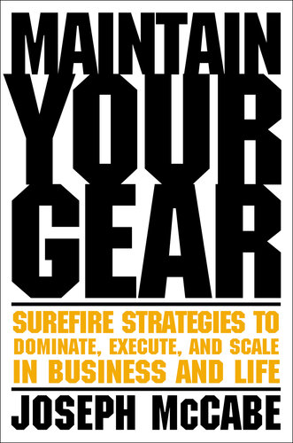 Maintain Your Gear: Surefire Strategies to Dominate, Execute, and Scale in Business and Life (PDF/EPUB Version)
