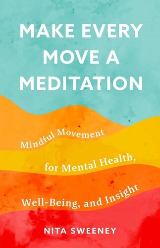 Make Every Move a Meditation: Mindful Movement for Mental Health, Well-Being, and Insight (PDF/EPUB Version)
