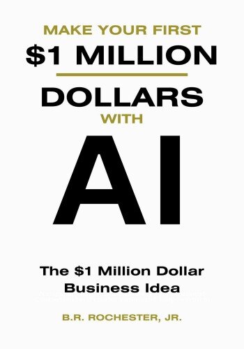 MAKE YOUR FIRST 1 MILLION DOLLARS WITH AI: The $1 million Dollar Business Idea (PDF/EPUB Version)
