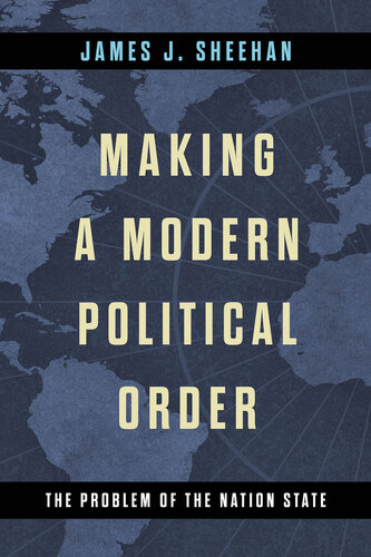Making a Modern Political Order: The Problem of the Nation State (Kellogg Institute Series on Democracy and Development) (PDF/EPUB Version)
