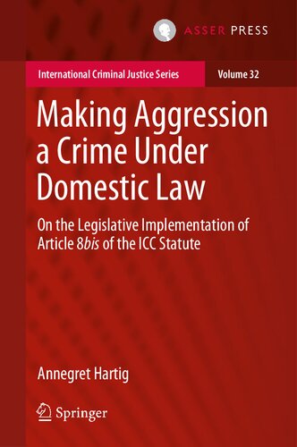 Making Aggression a Crime Under Domestic Law: On the Legislative Implementation of Article 8bis of the ICC Statute (PDF/EPUB Version)
