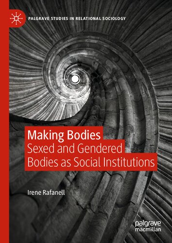 Making Bodies: Sexed and Gendered Bodies as Social Institutions (Palgrave Studies in Relational Sociology) (PDF/EPUB Version)
