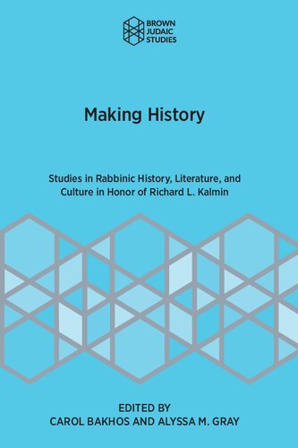 Making History: Studies in Rabbinic History, Literature, and Culture in Honor of Richard L. Kalmin (Brown Judaic Studies) (PDF/EPUB Version)