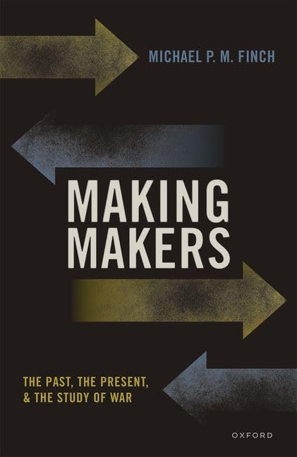 Making Makers: The Past, the Present, and the Study of War (PDF/EPUB Version)