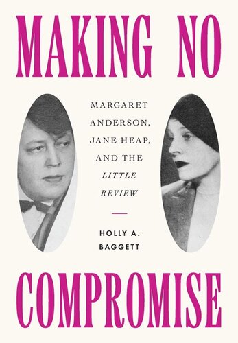 Making No Compromise: Margaret Anderson, Jane Heap, and the "Little Review" (PDF/EPUB Version)
