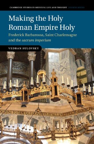 Making the Holy Roman Empire Holy: Frederick Barbarossa, Saint Charlemagne and the Sacrum Imperium (PDF/EPUB Version)