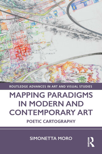 Mapping Paradigms in Modern and Contemporary Art: Poetic Cartography (Routledge Advances in Art and Visual Studies) (PDF/EPUB Version)
