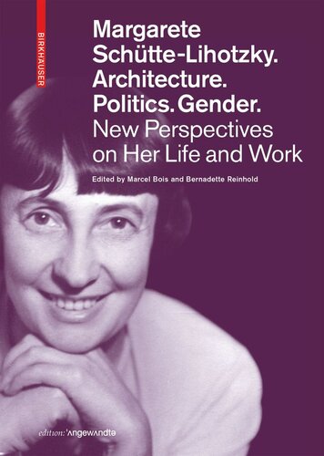 Margarete Schütte-Lihotzky. Architecture. Politics. Gender.: New Perspectives on Her Life and Work (PDF/EPUB Version)
