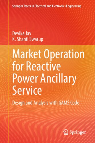 Market Operation for Reactive Power Ancillary Service: Design and Analysis with GAMS Code (Springer Tracts in Electrical and Electronics Engineering) (PDF/EPUB Version)