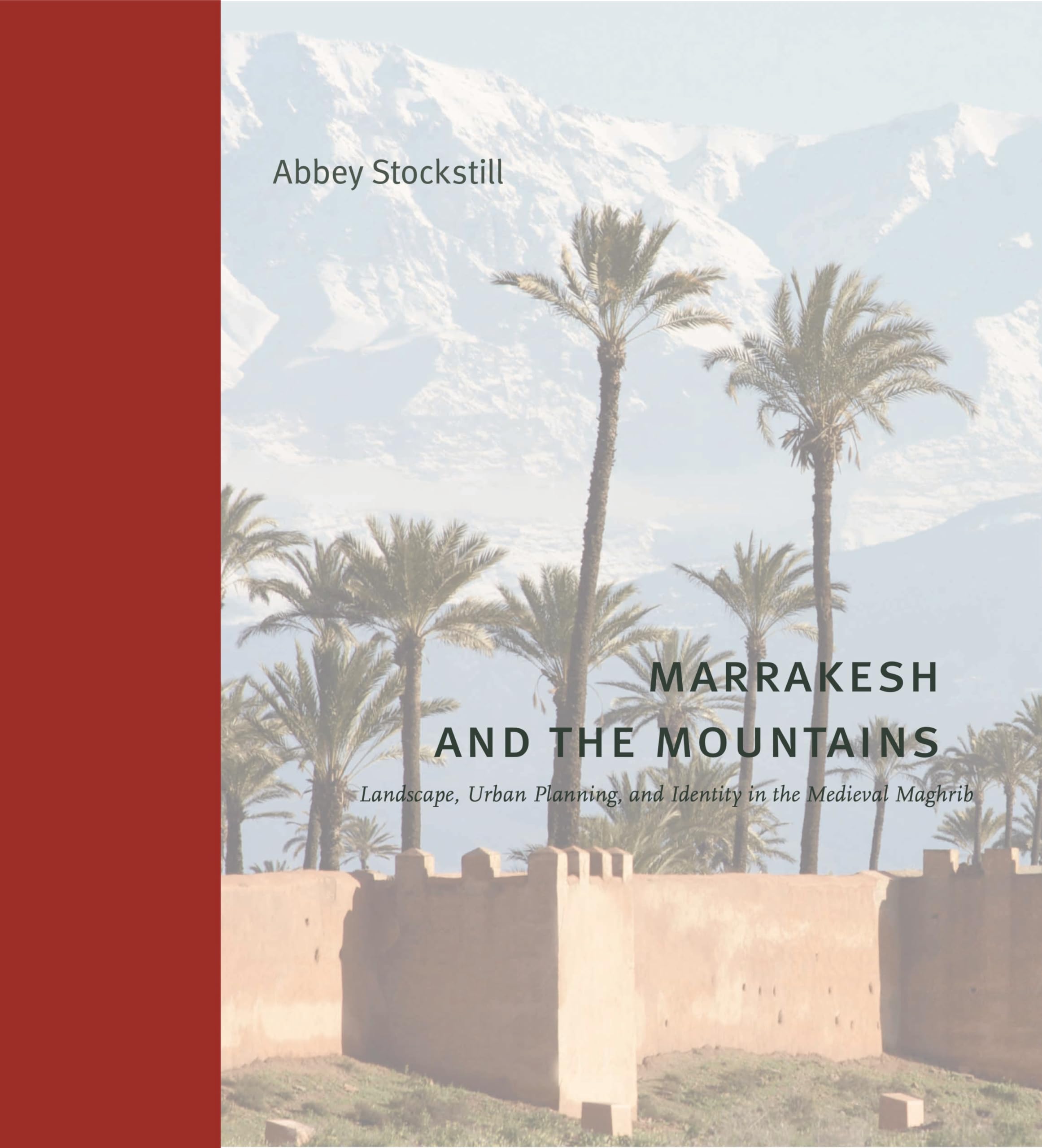 Marrakesh and the Mountains: Landscape, Urban Planning, and Identity in the Medieval Maghrib (Buildings, Landscapes, and Societies) (PDF/EPUB Version)