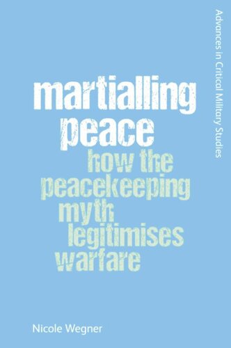 Martialling Peace: How the Peacekeeper Myth Legitimises Warfare (PDF/EPUB Version)
