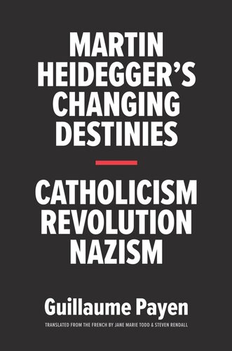 Martin Heidegger's Changing Destinies: Catholicism, Revolution, Nazism (PDF/EPUB Version)
