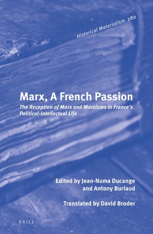 Marx, a French Passion: The Reception of Marx and Marxisms in France’s Political-intellectual Life (PDF/EPUB Version)
