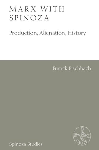 Marx with Spinoza: Production, Alienation, History (Spinoza Studies) (PDF/EPUB Version)
