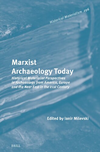 Marxist Archaeology Today: Historical Materialist Perspectives in Archaeology from America, Europe and the Near East in the 21st Century (Historical Materialism, 296) (PDF/EPUB Version)
