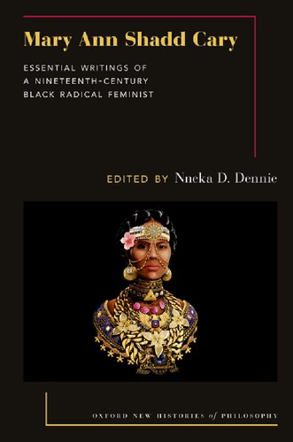 Mary Ann Shadd Cary: Essential Writings of a Nineteenth-Century Black Radical Feminist (Oxford New Histories of Philosophy) (PDF/EPUB Version)
