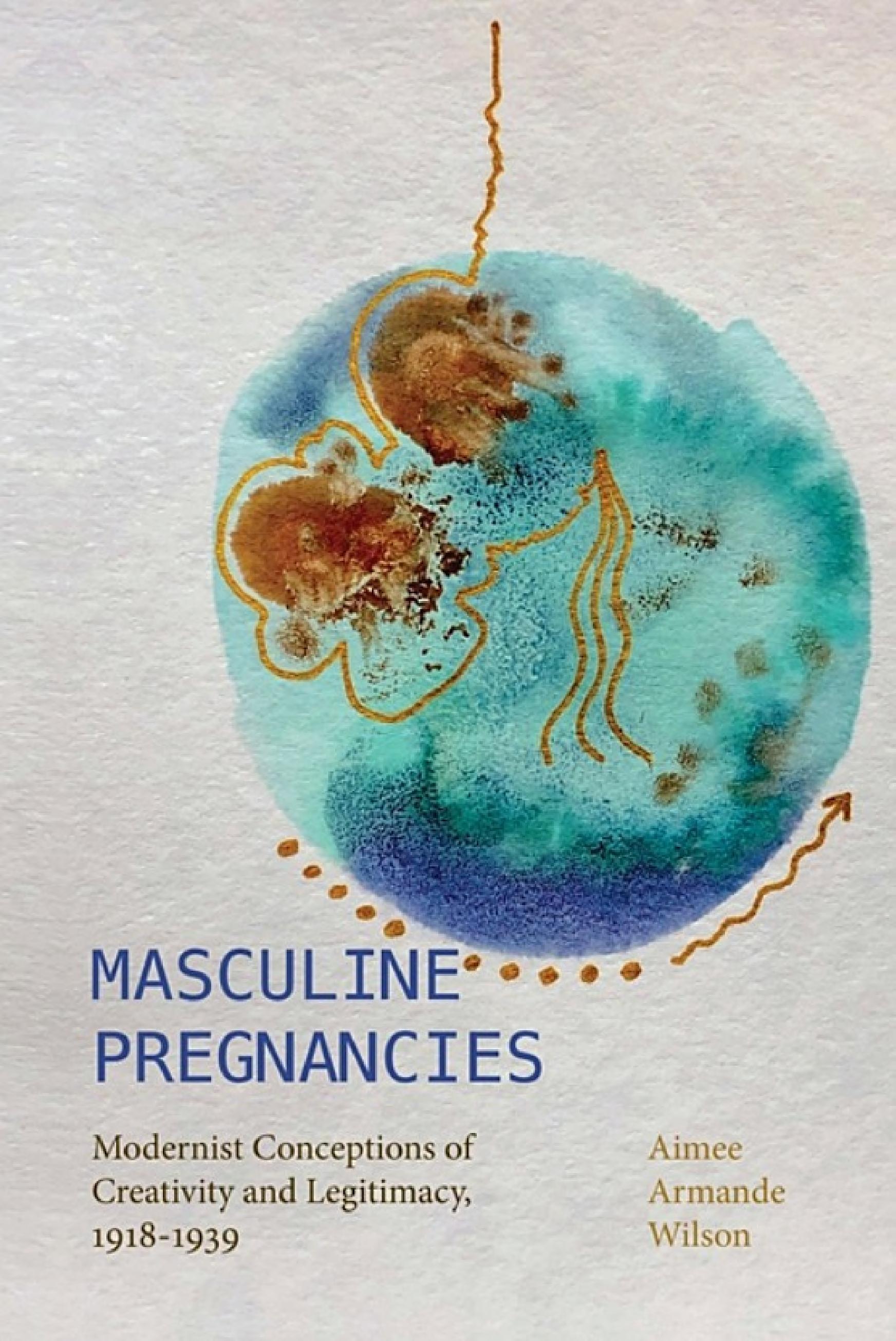 Masculine Pregnancies: Modernist Conceptions of Creativity and Legitimacy, 1918-1939 (PDF/EPUB Version)
