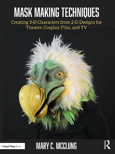Mask Making Techniques: Creating 3-D Characters from 2-D Designs for Theatre, Cosplay, Film, and TV (PDF/EPUB Version)
