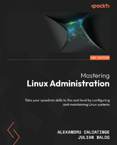 Mastering Linux Administration: Take your sysadmin skills to the next level by configuring and maintaining Linux systems (PDF/EPUB Version)