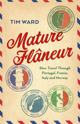 Mature Flâneur: Slow Travel Through Portugal, France, Italy and Norway (PDF/EPUB Version)
