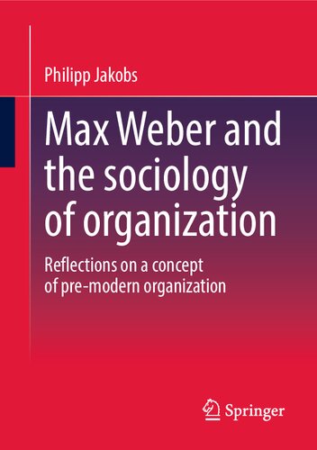 Max Weber and the sociology of organization: Reflections on a concept of pre-modern organization (PDF/EPUB Version)
