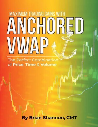 Maximum Trading Gains with Anchored VWAP: The Perfect Combination of Price, Time, and Volume (PDF/EPUB Version)
