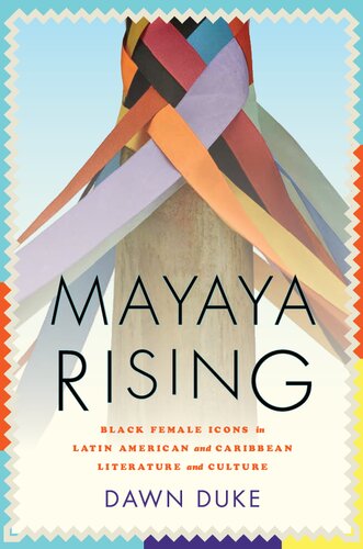 Mayaya Rising: Black Female Icons in Latin American and Caribbean Literature and Culture (PDF/EPUB Version)
