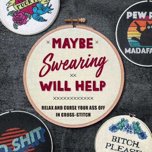 Maybe Swearing Will Help: Relax and Curse Your Ass Off in Cross-Stitch (PDF/EPUB Version)
