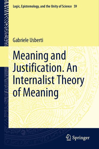 Meaning and Justification. An Internalist Theory of Meaning (Logic, Epistemology, and the Unity of Science, 59) (PDF/EPUB Version)
