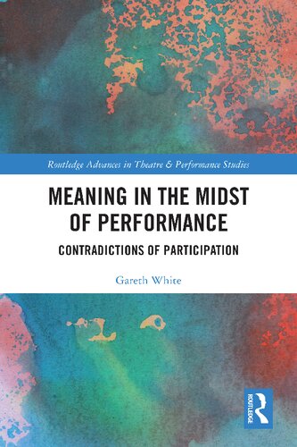 Meaning in the Midst of Performance (Routledge Advances in Theatre & Performance Studies) (PDF/EPUB Version)
