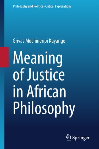 Meaning of Justice in African Philosophy (Philosophy and Politics - Critical Explorations, 28) (PDF/EPUB Version)
