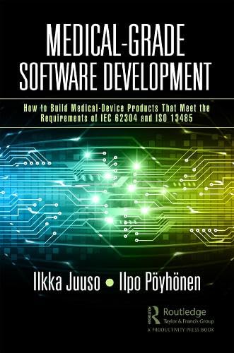 Medical-Grade Software Development: How to Build Medical-Device Products That Meet the Requirements of IEC 62304 and ISO 13485 (PDF/EPUB Version)
