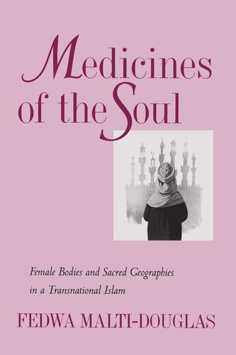 Medicines of the Soul: Female Bodies and Sacred Geographies in a Transnational Islam (PDF/EPUB Version)

