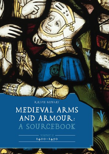 Medieval Arms and Armour: A Sourcebook. Volume II: 1400–1450 (Armour and Weapons, 13) (PDF/EPUB Version)