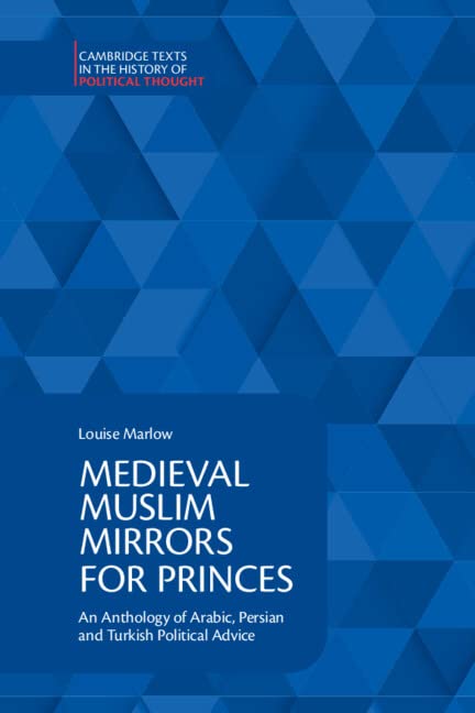 Medieval Muslim Mirrors for Princes: An Anthology of Arabic, Persian and Turkish Political Advice (PDF/EPUB Version)
