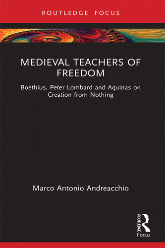 Medieval Teachers of Freedom: Boethius, Peter Lombard and Aquinas on Creation from Nothing (PDF/EPUB Version)

